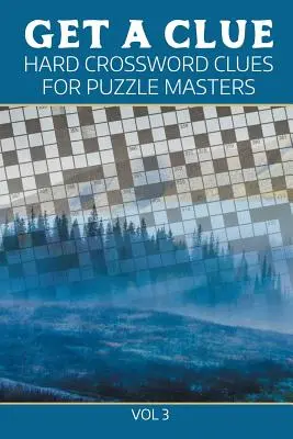 Získajte nápovedu: Ťažké krížovky pre majstrov hádaniek zv. 3 - Get A Clue: Hard Crossword Clues For Puzzle Masters Vol 3