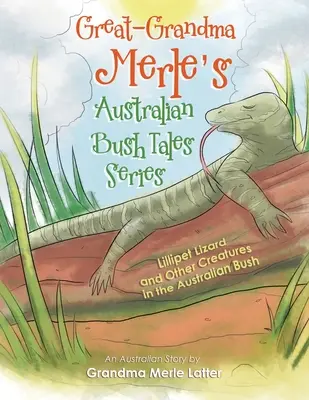 Séria austrálskych príbehov z buša od prababky Merle: Lillipet Lizard and Other Creatures in Australian Bush (Liliputánska jašterica a iné tvory v austrálskej buši) - Great-Grandma Merle's Australian Bush Tales Series: Lillipet Lizard and Other Creatures in the Australian Bush