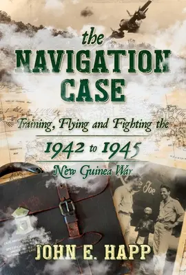 Prípad navigácie: Výcvik, lietanie a boj vo vojne na Novej Guinei v rokoch 1942 až 1945 - The Navigation Case: Training, Flying and Fighting the 1942 to 1945 New Guinea War