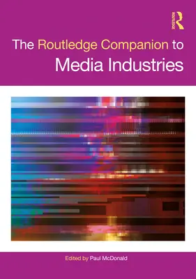Routledge Companion to Media Industries - The Routledge Companion to Media Industries