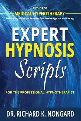 Skriptá odbornej hypnózy pre profesionálneho hypnoterapeuta - Expert Hypnosis Scripts For the Professional Hypnotherapist