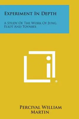 Experiment do hĺbky: A Study of the Work of Jung, Eliot and Toynbee (Štúdia o diele Junga, Eliota a Toynbeeho) - Experiment in Depth: A Study of the Work of Jung, Eliot and Toynbee