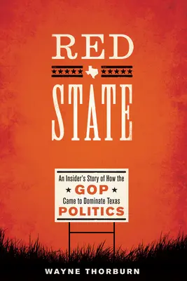 Červený štát: Príbeh o tom, ako sa GOP stala dominantnou v texaskej politike - Red State: An Insider's Story of How the GOP Came to Dominate Texas Politics