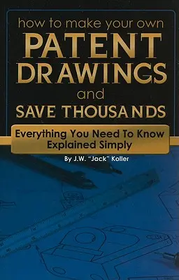 Ako si vytvoriť vlastné patentové výkresy a ušetriť tisíce: Všetko, čo potrebujete vedieť, je jednoducho vysvetlené - How to Make Your Own Patent Drawings and Save Thousands: Everything You Need to Know Explained Simply