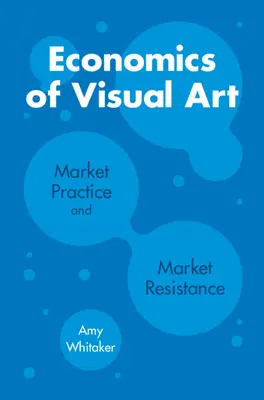 Ekonomika výtvarného umenia: Trhová prax a trhový odpor - Economics of Visual Art: Market Practice and Market Resistance