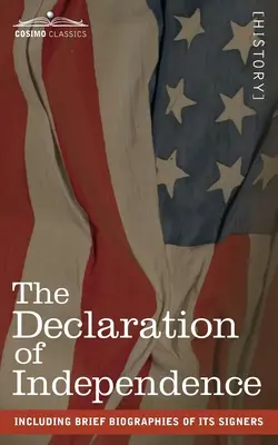 Deklarácia nezávislosti: vrátane stručných životopisov jej signatárov - The Declaration of Independence: including Brief Biographies of Its Signers
