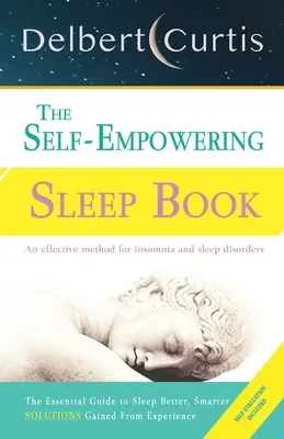 The Self Empowering Sleep Book (Kniha o spánku posilňujúcom seba samého): Rozhodujúca metóda na ukončenie nespavosti a zlepšenie hygieny spánku. - The Self Empowering Sleep Book: A Decisive Method to End Insomnia and Help Improve Sleep Hygiene.