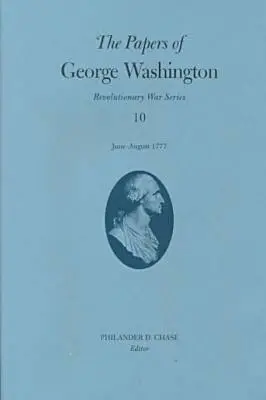 Dokumenty Georgea Washingtona, 10: jún - august 1777 - The Papers of George Washington, 10: June-August 1777