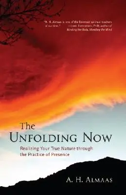 Rozvíjajúce sa teraz: Realizácia svojej pravej prirodzenosti prostredníctvom praxe prítomnosti - The Unfolding Now: Realizing Your True Nature Through the Practice of Presence