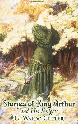 Príbehy kráľa Artuša a jeho rytierov by U. Waldo Cutler, Beletria, Klasika, Historické, Fantasy - Stories of King Arthur and His Knights by U. Waldo Cutler, Fiction, Classics, Historical, Fantasy