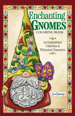 Jim Shore Očarujúce škriatkovia Omaľovánky: Inšpiratívna zbierka rozmarných postavičiek - Jim Shore Enchanting Gnomes Coloring Book: An Inspirational Collection of Whimsical Characters