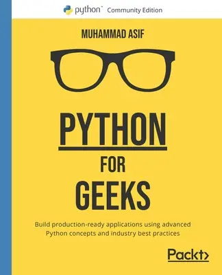 Python pre geekov: Zostavte aplikácie pripravené na produkciu pomocou pokročilých konceptov jazyka Python a osvedčených postupov v odvetví - Python for Geeks: Build production-ready applications using advanced Python concepts and industry best practices