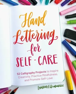 Ručné písanie pre seba: Vydanie: Kaligrafické projekty na inšpiráciu tvorivosti, precvičovanie pozornosti a podporu sebalásky - Hand Lettering for Self-Care: Calligraphy Projects to Inspire Creativity, Practice Mindfulness, and Promote Self-Love