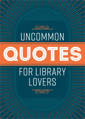 Neobyčajné citáty pre milovníkov knižníc - Uncommon Quotes for Library Lovers