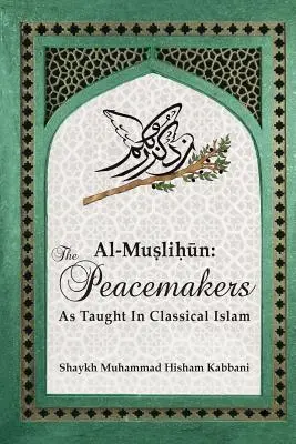 Al-Muslihūn: Mušliún, časť 1: Tvorcovia mieru, ako ich učil klasický islam - Al-Muslihūn: The Peacemakers As Taught In Classical Islam