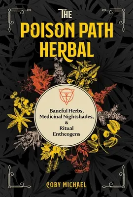 Jedovatá cesta bylín: Baneful Herbs, Medicinal Nightshades, and Ritual Entheogens (Baneálne byliny, liečivé nightshades a rituálne enteogény) - The Poison Path Herbal: Baneful Herbs, Medicinal Nightshades, and Ritual Entheogens