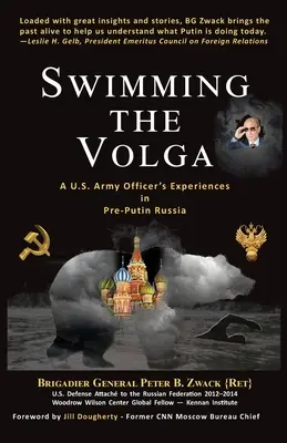 Plávanie po Volge: Zážitky dôstojníka americkej armády v predputinovskom Rusku - Swimming the Volga: A U.S. Army Officer's Experiences in Pre-Putin Russia