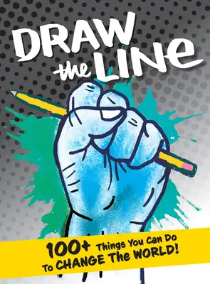Draw the Line: 100+ vecí, ktorými môžete zmeniť svet! - Draw the Line: 100+ Things You Can Do to Change the World!