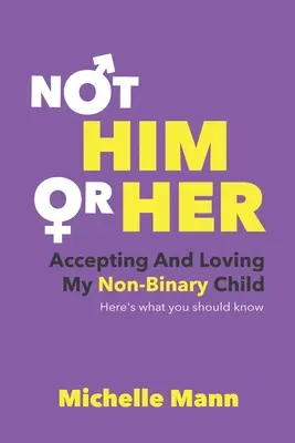Nie „on“ alebo „ona“: Ako prijať a milovať svoje dieťa, ktoré nie je dvojpásmové: Tu je to, čo by ste mali vedieť - Not 'Him' or 'Her': Accepting and Loving My Non-Binary Child: Here's What You Should Know