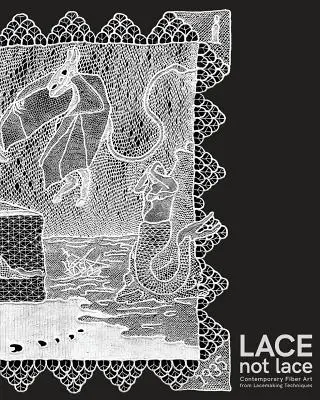 Lace not Lace: Súčasné umenie z vlákien z čipkárskych techník - Lace not Lace: Contemporary Fiber Art from Lacemaking Techniques