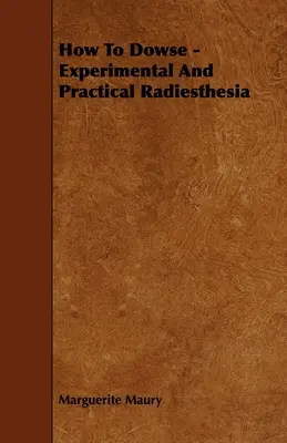Ako na Dowse - Experimentálna a praktická rádioterapia - How to Dowse - Experimental and Practical Radiesthesia
