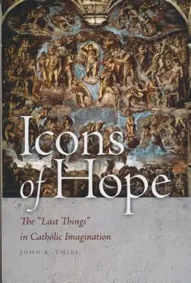 Ikony nádeje: Posledné veci v katolíckej imaginácii - Icons of Hope: The Last Things in Catholic Imagination