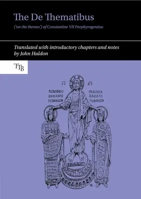 The de Thematibus („O témach“) Konštantína VII Porfyrogenita: Preklad s úvodnými kapitolami a poznámkami - The de Thematibus ('on the Themes') of Constantine VII Porphyrogenitus: Translated with Introductory Chapters and Notes