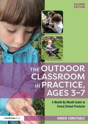Trieda v prírode v praxi, vek 3-7 rokov: Príručka pre lesnú školu na každý mesiac - The Outdoor Classroom in Practice, Ages 3-7: A Month-By-Month Guide to Forest School Provision