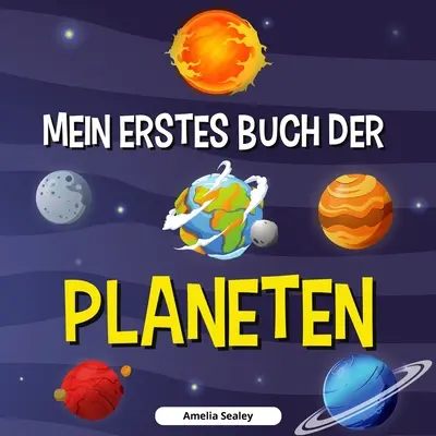 Moja prvá kniha o planétach: Kniha o planétach pre deti, objavte tajomstvá vesmíru - Mein Erstes Buch Der Planeten: Planetenbuch fr Kinder, Entdecke die Geheimnisse des Weltraums