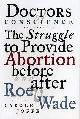 Lekári svedomia: Zástupcovia lekárov: Boj o zabezpečenie potratov pred a po Roe V. Wade - Doctors of Conscience: The Struggle to Provide Abortion Before and After Roe V. Wade