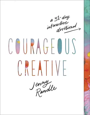 Odvážna tvorba: Interaktívna pobožnosť na 31 dní - Courageous Creative: A 31-Day Interactive Devotional