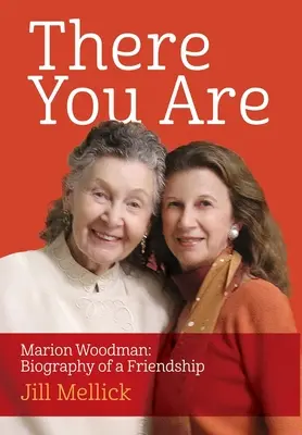 Tam si: Marion Woodmanová: Woodion: Životopis priateľstva - There You Are: Marion Woodman: Biography of a Friendship