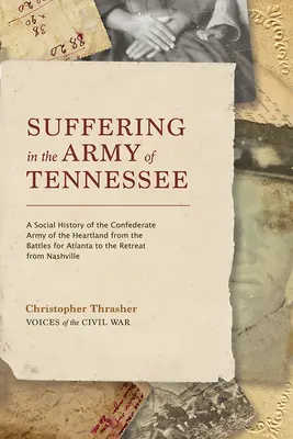 Utrpenie v armáde Tennessee: a sociálne dejiny konfederačnej armády v srdci krajiny od bojov o Atlantu po ústup z Nashvilu - Suffering in the Army of Tennessee: A Social History of the Confederate Army of the Heartland from the Battles for Atlanta to the Retreat from Nashvil