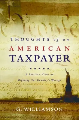 Myšlienky amerického daňového poplatníka: Názory patriota na nápravu krívd našej krajiny - Thoughts of an American Taxpayer: A Patriot's Views on Righting Our Country's Wrongs