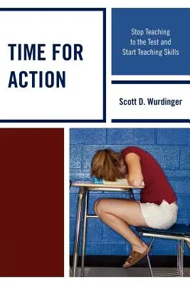 Čas na akciu: Prestaňte učiť na test a začnite učiť zručnosti - Time for Action: Stop Teaching to the Test and Start Teaching Skills
