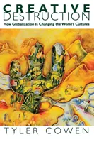 Kreatívna deštrukcia: Ako globalizácia mení svetové kultúry - Creative Destruction: How Globalization Is Changing the World's Cultures