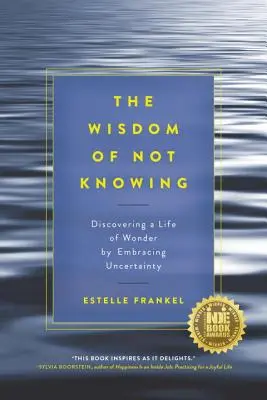 Múdrosť nevedieť: Objaviť život plný zázrakov prijatím neistoty - The Wisdom of Not Knowing: Discovering a Life of Wonder by Embracing Uncertainty