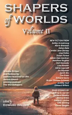 Shapers of Worlds Volume II: Science fiction a fantasy od autorov, ktorí vystupujú v podcaste The Worldshapers ocenenom cenou Aurora - Shapers of Worlds Volume II: Science fiction and fantasy by authors featured on the Aurora Award-winning podcast The Worldshapers