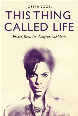Táto vec zvaná život: Toto meno sa volá Prince, rasa, sex, náboženstvo a hudba. - This Thing Called Life: Prince, Race, Sex, Religion, and Music