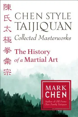 Chen Style Taijiquan Collected Masterworks: Dejiny bojového umenia - Chen Style Taijiquan Collected Masterworks: The History of a Martial Art