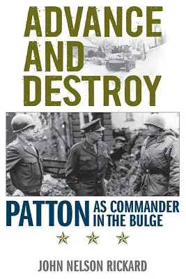 Postupovať a ničiť: Patton ako veliteľ v Ardenách - Advance and Destroy: Patton as Commander in the Bulge