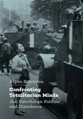Konfrontácia s totalitným myslením: Jan Patočka o politike a disidentstve - Confronting Totalitarian Minds: Jan Patocka on Politics and Dissidence