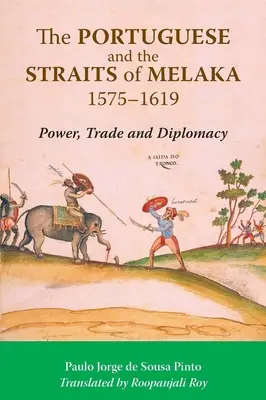 Portugalci a Melacký prieliv, 1575 - 1619: moc, obchod a diplomacia - The Portuguese and the Straits of Melaka, 1575-1619: Power, Trade and Diplomacy