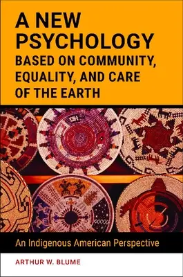 Nová psychológia založená na spoločenstve, rovnosti a starostlivosti o Zem: Domorodá americká perspektíva - A New Psychology Based on Community, Equality, and Care of the Earth: An Indigenous American Perspective