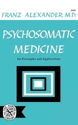 Psychosomatická medicína: Jej princípy a aplikácie - Psychosomatic Medicine: Its Principles and Applications