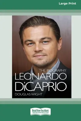 Leonardo DiCaprio: Životopis (16pt Large Print Edition) - Leonardo DiCaprio: The Biography (16pt Large Print Edition)