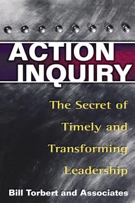 Akčný prieskum: Tajomstvo včasného a transformujúceho vedenia - Action Inquiry: The Secret of Timely and Transforming Leadership