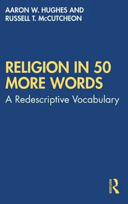 Náboženstvo v ďalších 50 slovách: Redeskriptívny slovník - Religion in 50 More Words: A Redescriptive Vocabulary