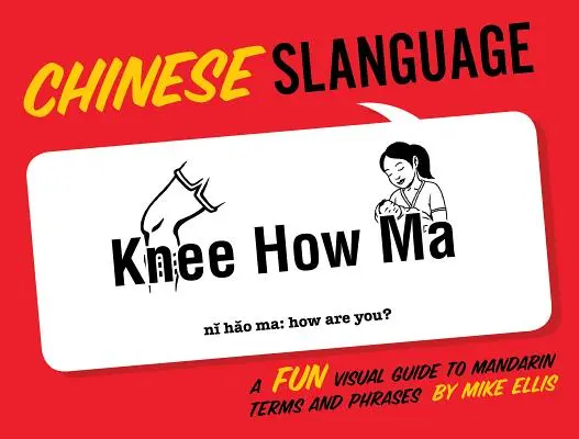 Čínsky jazyk: Zábavný vizuálny sprievodca mandarínskymi termínmi a frázami - Chinese Slanguage: A Fun Visual Guide to Mandarin Terms and Phrases