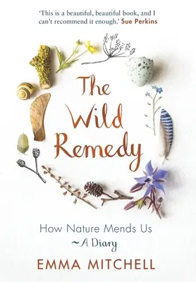 Divoký liek: Ako nás príroda lieči - denník - The Wild Remedy: How Nature Mends Us - A Diary